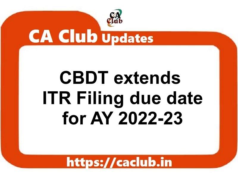 CBDT extends ITR Filing due date for AY 2022-23