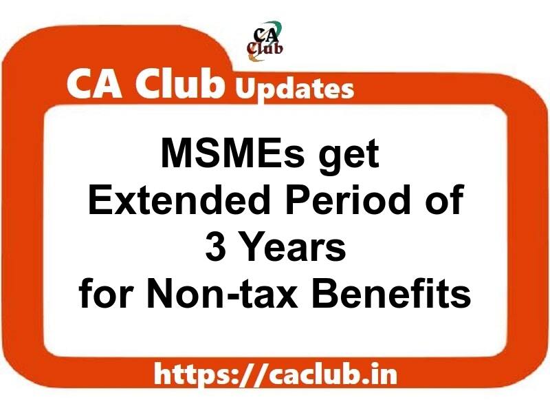 MSMEs get Extended Period of 3 Years for Non-tax Benefits