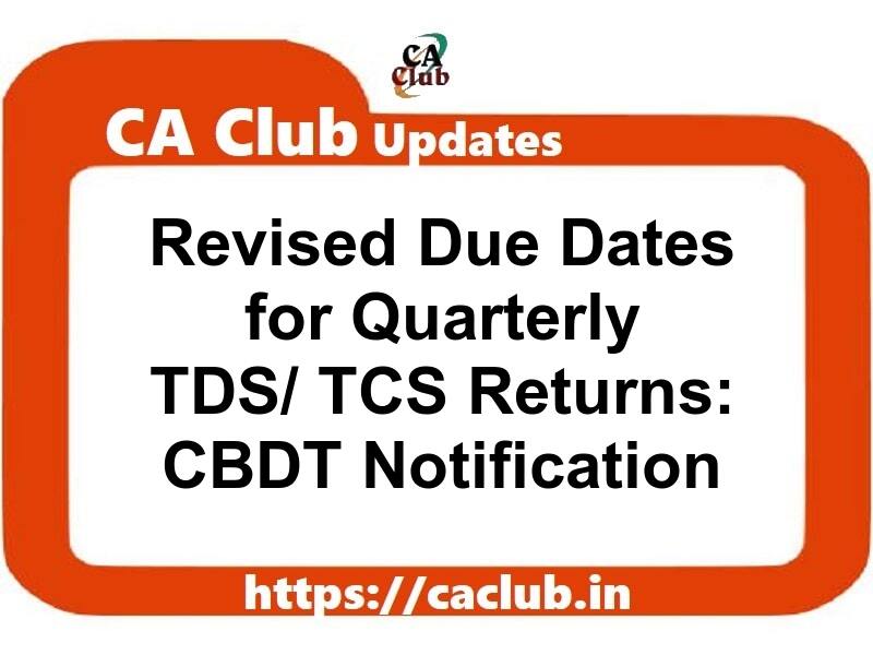 Revised Due Dates for Quarterly TDS/ TCS Returns: CBDT Notification
