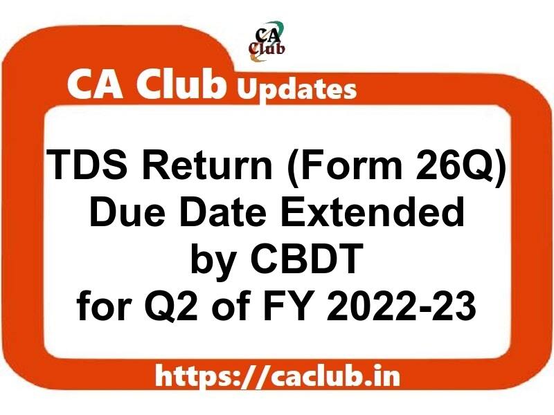 TDS Return (Form 26Q) Due Date Extended by CBDT for Q2 of FY 2022-23